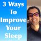 3 Ways To Improve Your Sleep