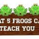 What 5 Frogs Can Teach You