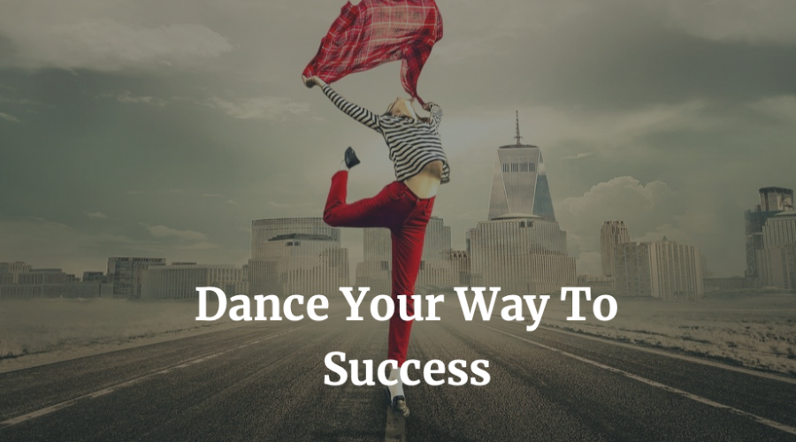 Dance Your Way To Success