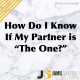 How Do I Know If My Partner Is ‘The One?’