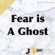 Fear Is A Ghost
