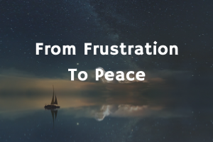From Frustration To Peace